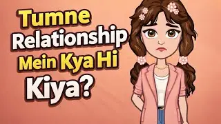 Tumne Relationship Mein Kya Hi Kiya? | Boys vs Girls Thinking (Part 1)