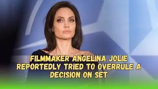 Filmmaker Angelina Jolie Reportedly Tried to Overrule a Decision on Set