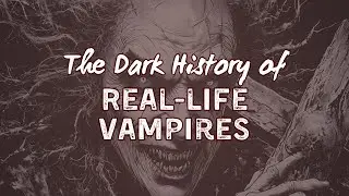 The Dark History of Real-Vampires