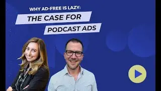 Why Ad Free is Lazy The Case for Podcast Ads