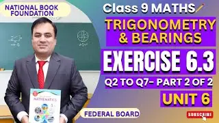 Mastering Trigonometry& Bearings : Ex 6.3 (Q2 to Q7) for Class 9 | NBF & FBISE