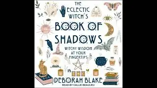 Eclectic Witch's Book of Shadows: Witchy Wisdom at Your Fingertips - Deborah Blake
