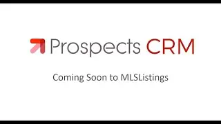 Prospects CRM - Coming May 2023 - Compliments of MLSListings