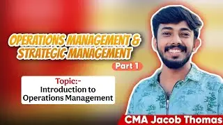 Part 1 Operations Management || Introduction || Ft. CMA Jacob Thomas