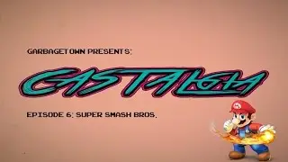 Castalgia Episode 6: Smash Bros