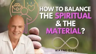 Finding The Balance Between Your Material Life & Spiritual Life 🙏 Wayne Dyer