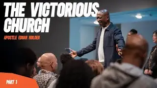 The Victorious Church - Part 1/4 | Apostle Edgar Holder