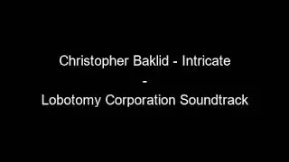 Lobotomy Corporation OST – Christopher Baklid – Intricate