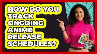 How Do You Track Ongoing Anime Release Schedules? - Your Anime Family