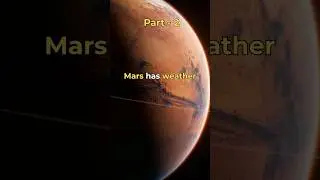 Mars Has Weather Just Not One You'd Survive | Part 2