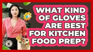 What Kind Of Gloves Are Best For Kitchen Food Prep? - Food Safety Kitchen