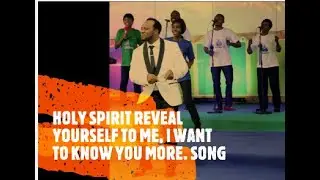 HOLY SPIRIT REVEAL YOURSELF TO ME, I WANT TO KNOW YOU MORE - SONGS