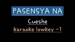 Pasensya Na - Cueshe (karaoke lower key -1)