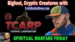 Bigfoot, Cryptic Creatures with TCARP - Spiritual Warfare Friday 9pm et