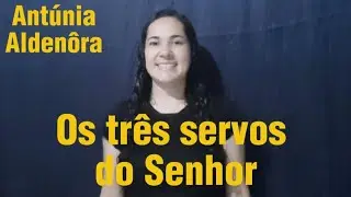 Libras - Os tr&ecirc;s servos do Senhor #Ant&uacute;niaAlden&ocirc;ra