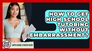How To Get High School Tutoring Without Embarrassment? - Ninth Grade Starter Guide