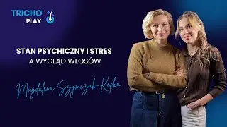 Stan psychiczny i stres a wygląd włos&oacute;w | TrichoPlay z Magdaleną Szymczak-Kępką