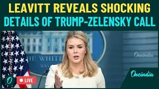 LIVE | Trump-Zelensky Call Startling Details Out | Leavitt Drops Bombshell Info | Leavitt LIVE