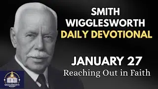 Reaching Out in Faith: Believe First, See Later | Smith Wigglesworth Daily Devotional