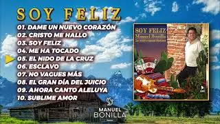 Manuel Bonilla - Soy Feliz | Álbum Completo