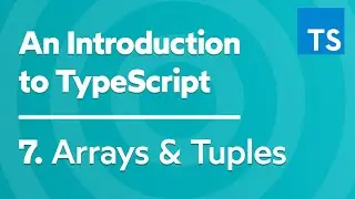 Arrays & Tuples - Introduction to TypeScript - Part 7