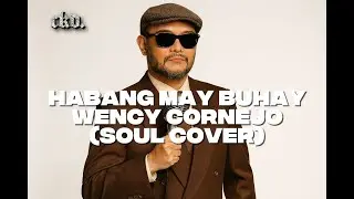 Habang May Buhay - Wency Cornejo (Soul Cover) [Best Version]
