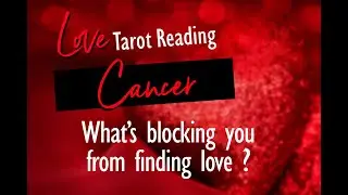 CANCER LOVE TAROT- WHAT'S BLOCKING YOU FROM FINDING LOVE YOU DESIRE?