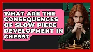 What Are The Consequences Of Slow Piece Development In Chess? - The Chess Codex