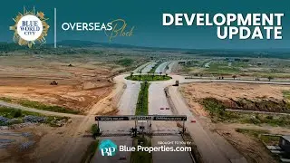 Overseas Block | Blue World City | Development Update January 2025 | BlueProperties.com