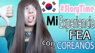 MI EXPERIENCIA FEA CON COREANOS  ||  STORYTIME