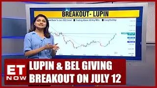 Lupin and BEL Were Spotted Giving Breakout On 12th July | Stock News | ET Now