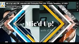 Mic'd Up! with iCM - Interview with Christopher Peel, CFA - Franklin Templeton - September 2023