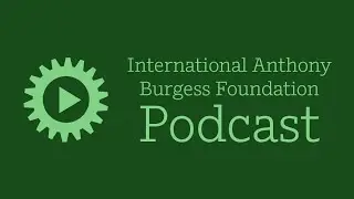 Remembering Anthony Burgess with Ben Forkner
