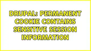 Drupal: Permanent Cookie Contains Sensitive Session Information
