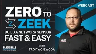 Zero to Zeek: Build a Network Sensor Fast and Easy w/ Troy Wojewoda