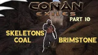 Skeletons, coal and Brinstone | Conan Exiles | Part 10