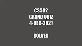 CS502 Grand Quiz 2021 solved 4-Dec-2021