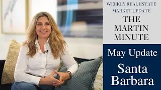 The Martin Minute | Santa Barbara | May Update 2024
