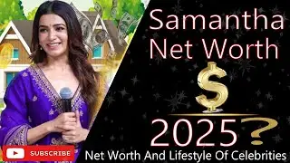 Samantha Net Worth 2025 | Lifestyle, Wealth, Income, Assets & Career Growth