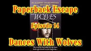 Paperback Escape: Episode 14 - Dances with Wolves (Non-Spoiler Book Rating)