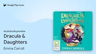 Dracula & Daughters by Emma Carroll &middot; Audiobook preview
