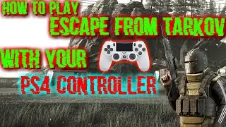 How To Play Escape From Tarkov With Your PS4 Controller 👍 2020!
