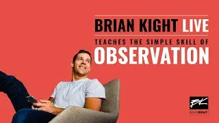 Brian Kight teaches LIVE - The simple skill of OBSERVATION.