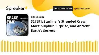 S27E91: Starliner's Stranded Crew, Mars' Sulphur Surprise, and Ancient Earth's Secrets