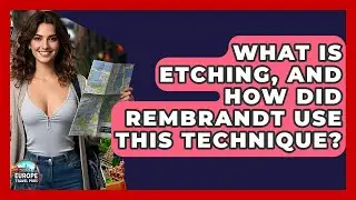 What Is Etching, And How Did Rembrandt Use This Technique? - Europe Travel Pros