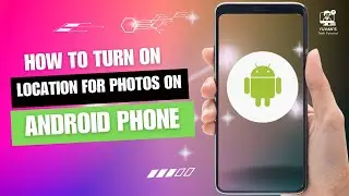 How to Turn on Location for Photos on Android