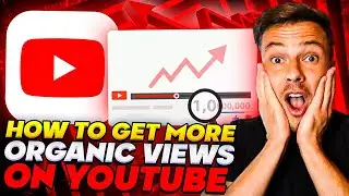 How To Get More Organic Views On Youtube | How To Get More Views On Youtube