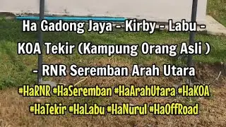 Ha Gadong Jaya Kirby Labu KOA Tekir Kampung Orang Asli  RNR Seremban Arah Utara PLUS highway Nurul b