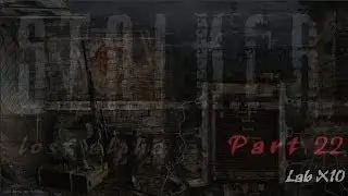 Lost Alpha 22 *Lab X10* S.T.A.L.K.E.R.