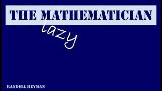 The Lazy Mathematician